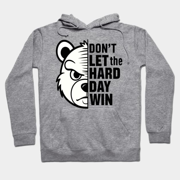 Don't Let The Hard Day Win Hoodie by Teddy Club